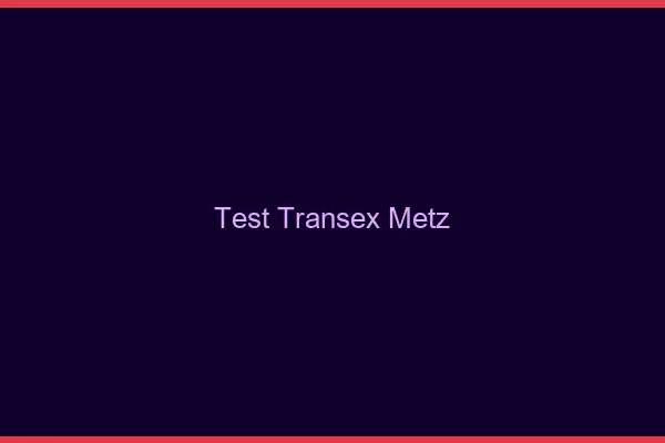 Test Transex Metz