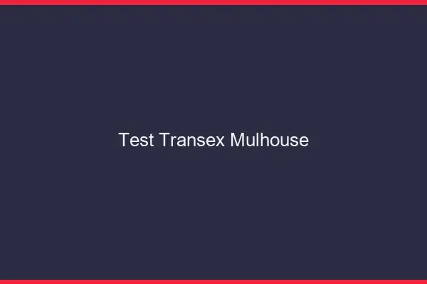 Test Transex Mulhouse