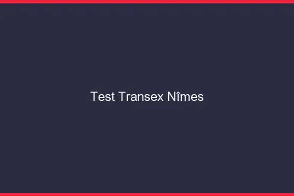 Test Transex Nîmes