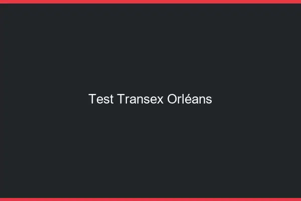 Test Transex Orléans
