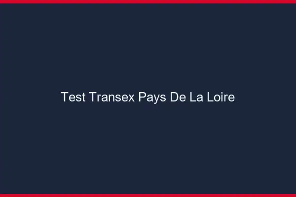 Test transex Pays de la Loire
