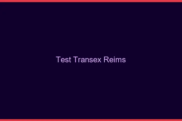 Test Transex Reims