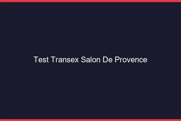 Test Transex Salon-de-Provence