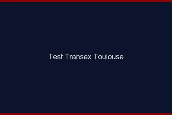 Test Transex Toulouse