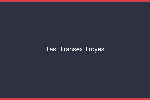 Test Transex Troyes