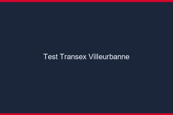 Test Transex Villeurbanne