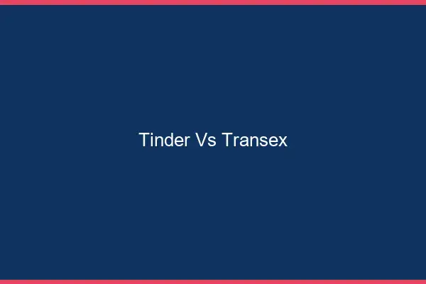 Tinder vs transex