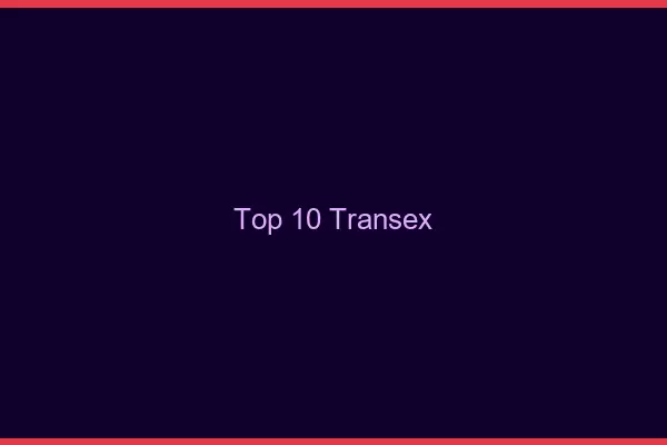Top 10 transex