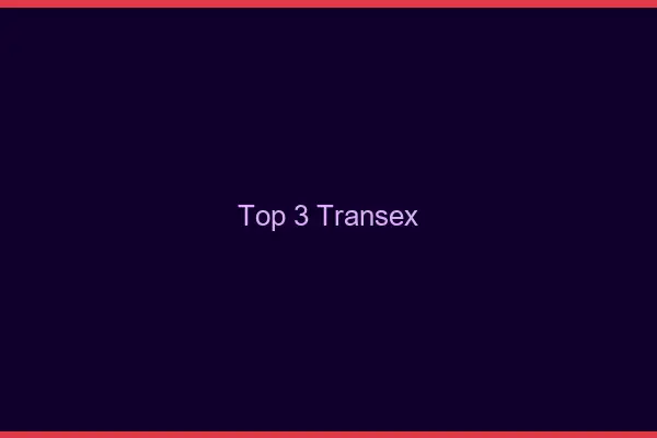 Top 3 transex