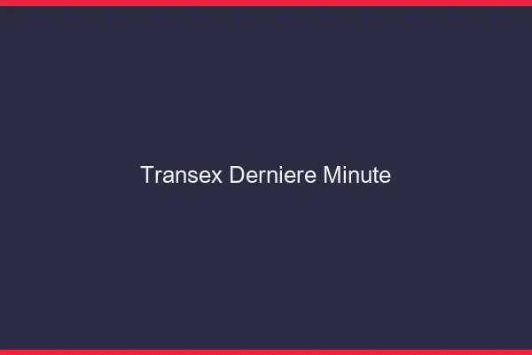 Transex dernière minute