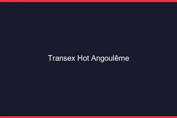 Transex Hot Angoulême