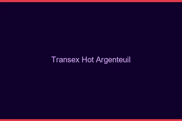 Transex Hot Argenteuil