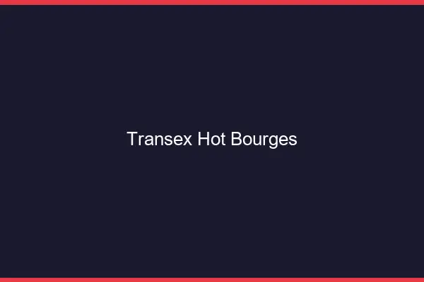 Transex Hot Bourges