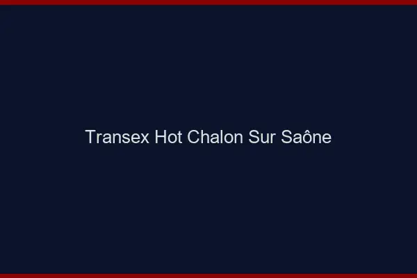 Transex Hot Chalon-sur-Saône