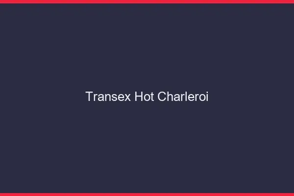 Transex Hot Charleroi