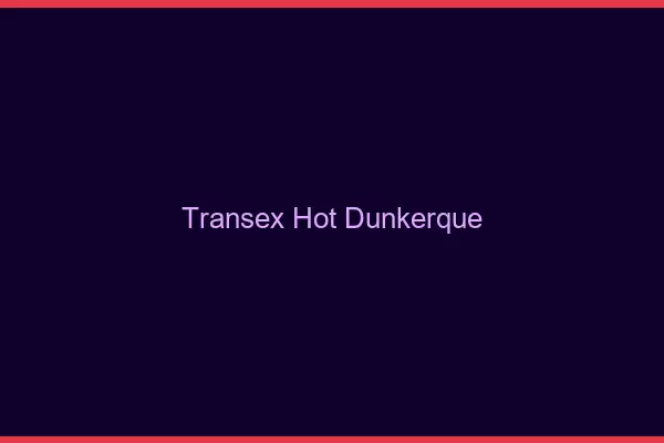 Transex Hot Dunkerque