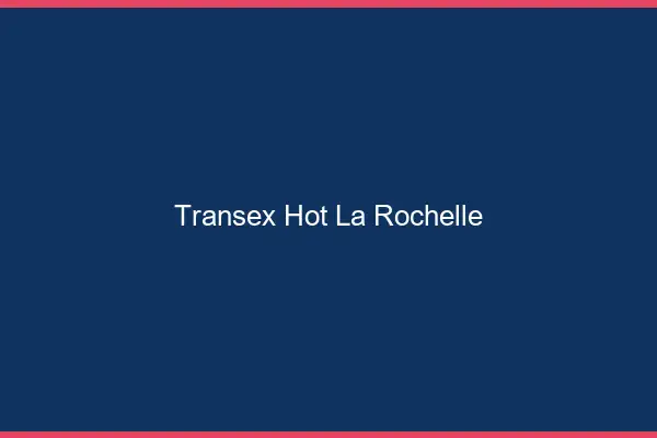 Transex Hot La Rochelle