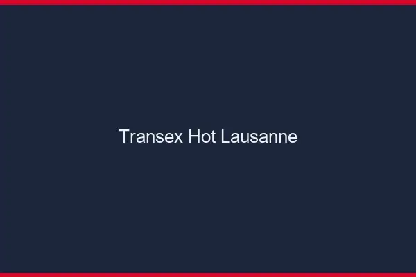Transex Hot Lausanne