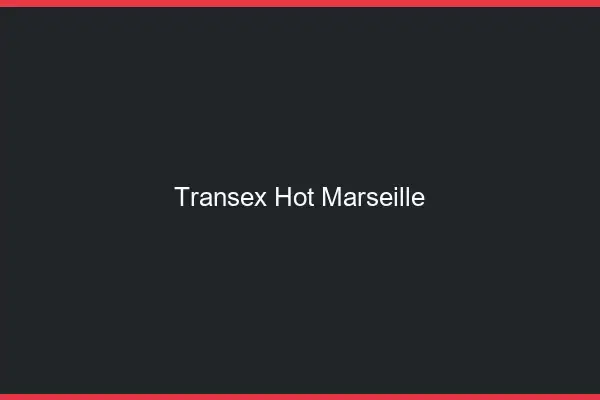 Transex Hot Marseille