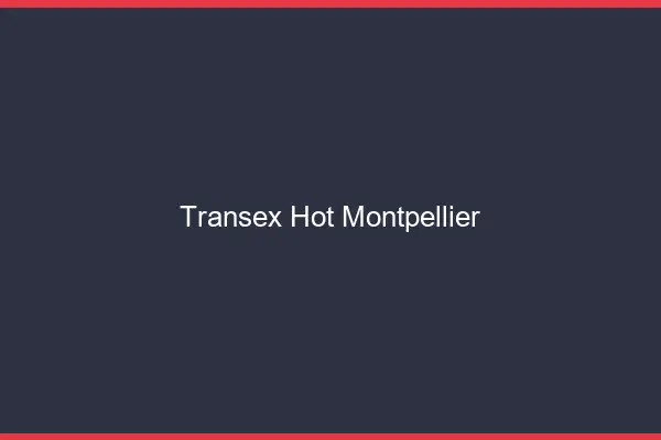 Transex Hot Montpellier