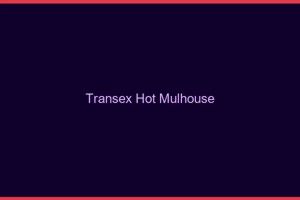 Transex Hot Mulhouse
