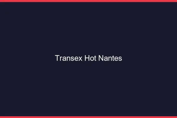 Transex Hot Nantes
