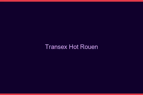 Transex Hot Rouen
