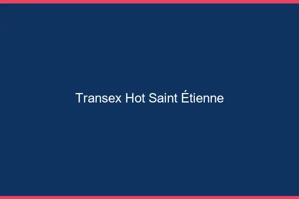 Transex Hot Saint-Étienne
