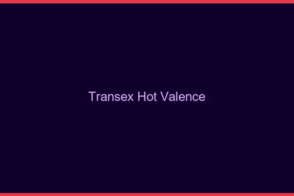 Transex Hot Valence