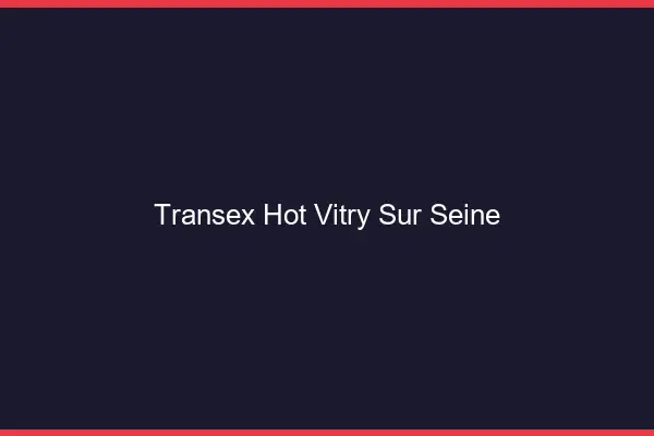 Transex Hot Vitry-sur-Seine