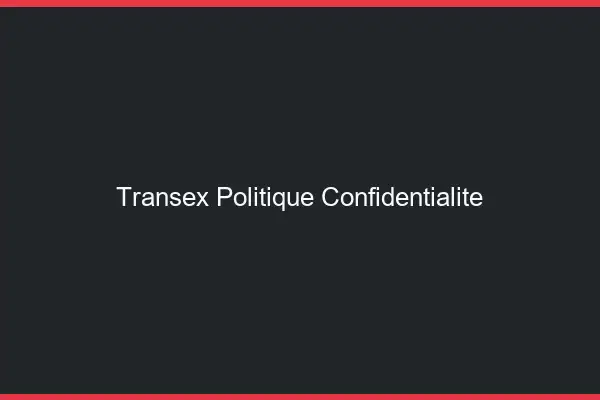 Transex politique confidentialité