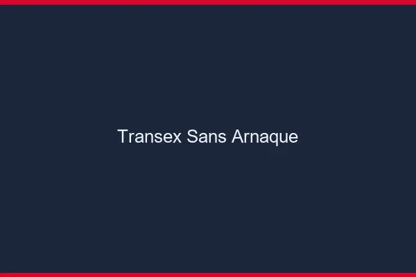 Transex sans arnaque