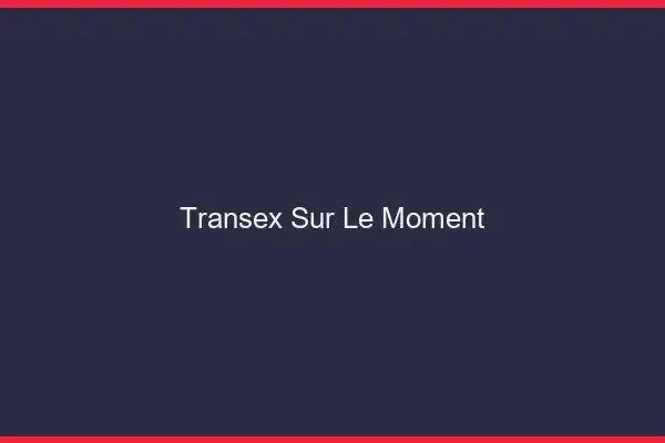 Transex sur le moment