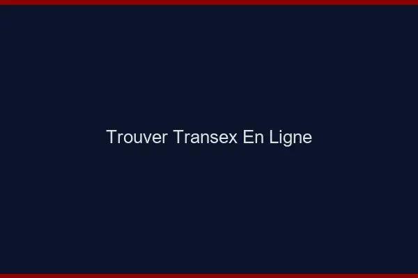 Trouver transex en ligne