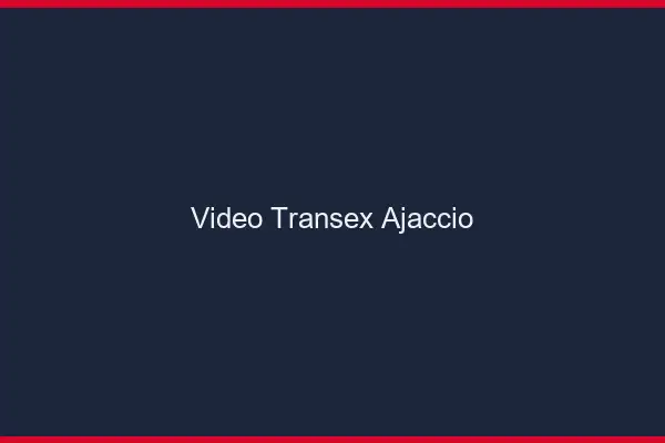 Vidéo Transex Ajaccio