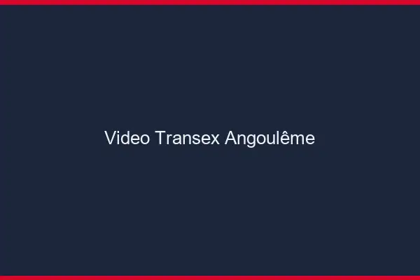 Vidéo Transex Angoulême