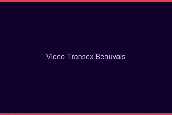 Vidéo Transex Beauvais