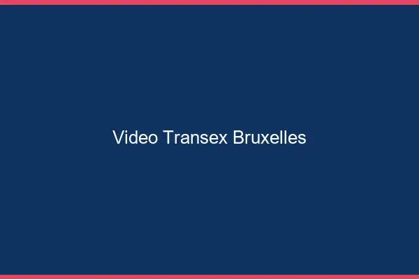 Vidéo Transex Bruxelles