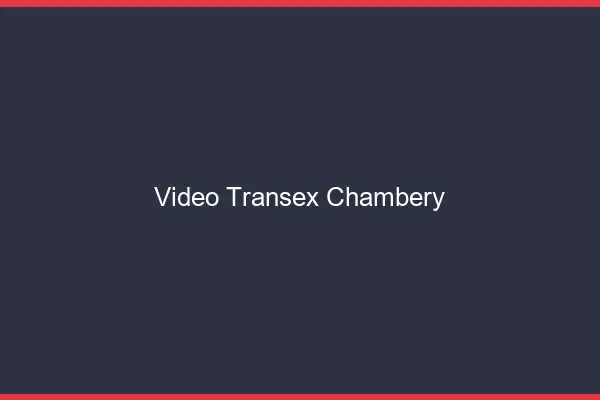 Vidéo Transex Chambéry