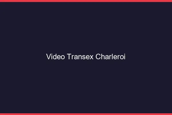 Vidéo Transex Charleroi