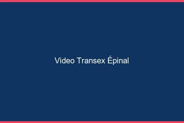 Vidéo Transex Épinal