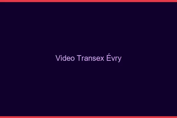 Vidéo Transex Évry