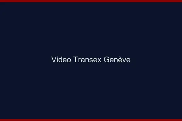 Vidéo Transex Genève