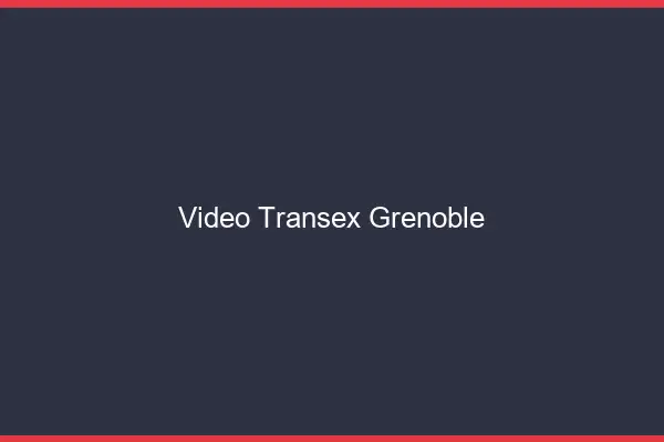 Vidéo Transex Grenoble