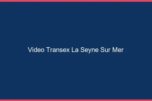 Vidéo Transex La Seyne-sur-Mer