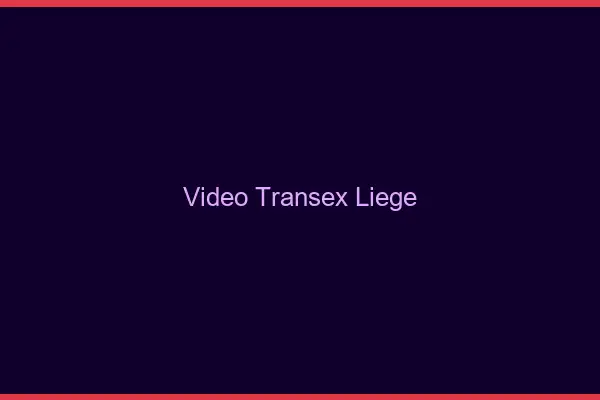 Vidéo Transex Liège