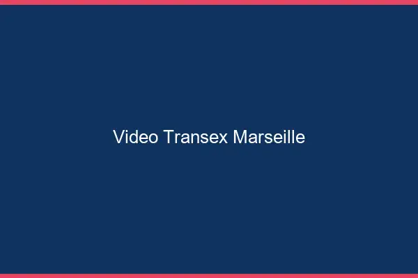 Vidéo Transex Marseille