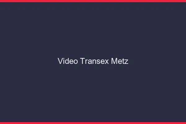 Vidéo Transex Metz