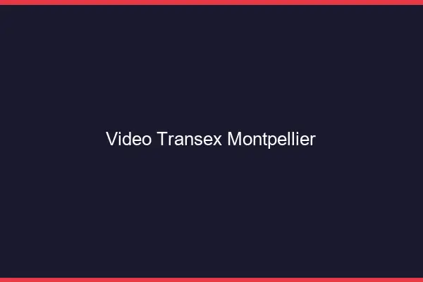 Vidéo Transex Montpellier