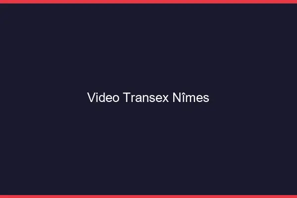 Vidéo Transex Nîmes